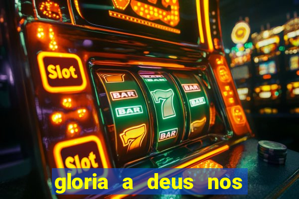 gloria a deus nos altos ceus letra